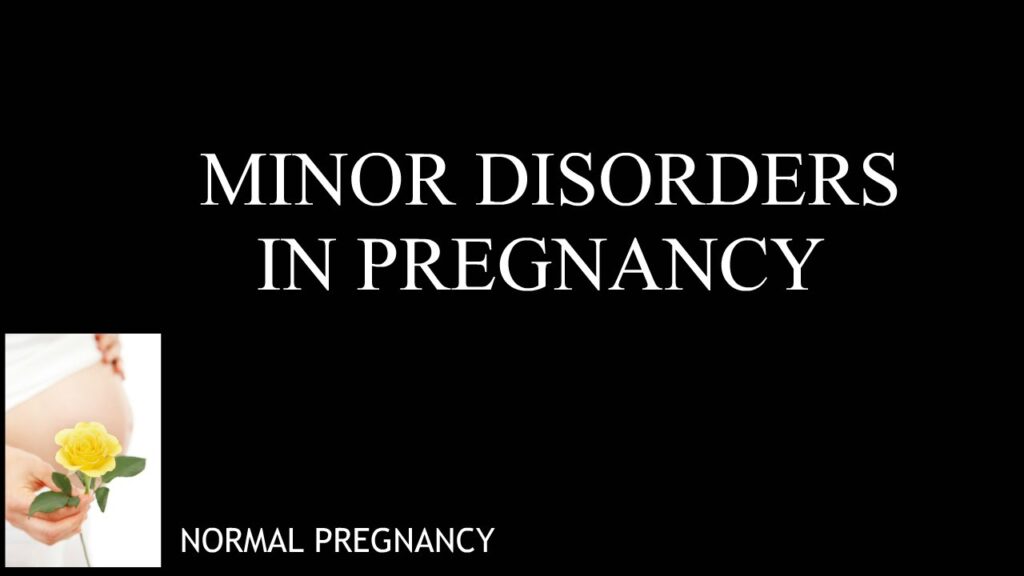 MINOR DISORDERS OF PREGNANCY